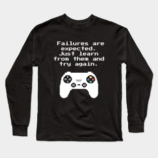 Failures Are Expected Learn And Try Again Gaming Quote Long Sleeve T-Shirt